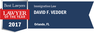 Best Lawyers | Lawyer of The Year | 2017 Immigration Law | David F. Vedder | Orlando, FL